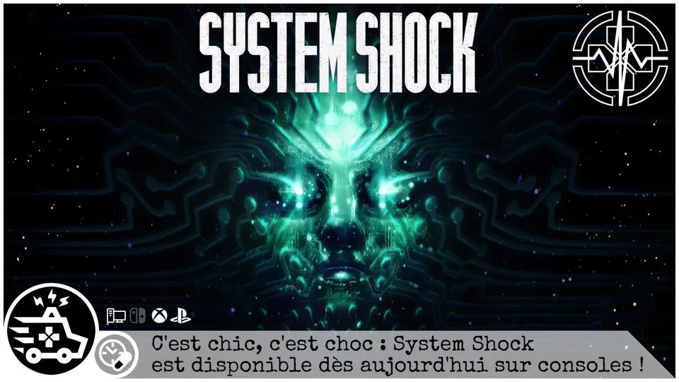 C&rsquo;est chic, c&rsquo;est choc : System Shock est disponible dès aujourd&rsquo;hui sur consoles !